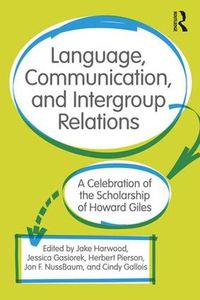 Cover image for Language, Communication, and Intergroup Relations: A Celebration of the Scholarship of Howard Giles
