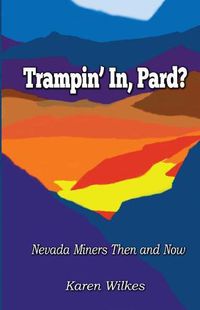 Cover image for Trampin' In Pard?: Nevada Miners Then and Now