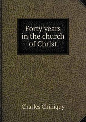 Cover image for Forty years in the church of Christ