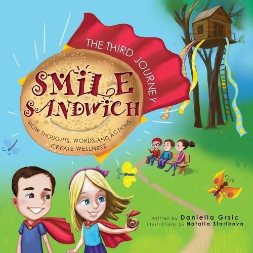 Cover image for Smile Sandwich: The Third Journey... How Thoughts, Words and Actions Create Wellness