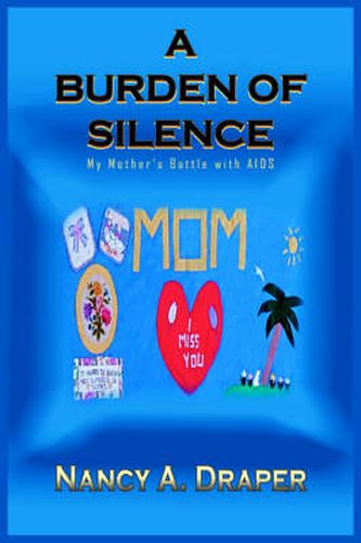 Cover image for A Burden of Silence: My Mother's Battle with AIDS