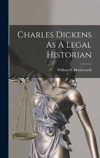 Cover image for Charles Dickens As A Legal Historian