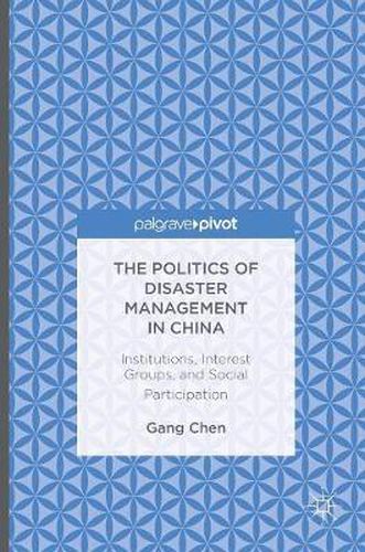 Cover image for The Politics of Disaster Management in China: Institutions, Interest Groups, and Social Participation