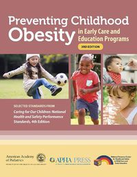 Cover image for Preventing Childhood Obesity in Early Care and Education Programs: Selected Standards From 'Caring for Our Children: National Health and Safety Performance Standards, Fourth Edition