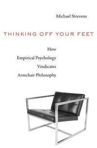 Cover image for Thinking Off Your Feet: How Empirical Psychology Vindicates Armchair Philosophy