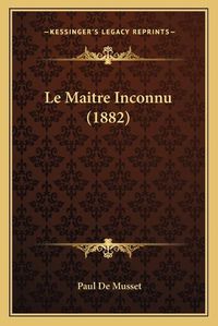 Cover image for Le Maitre Inconnu (1882)