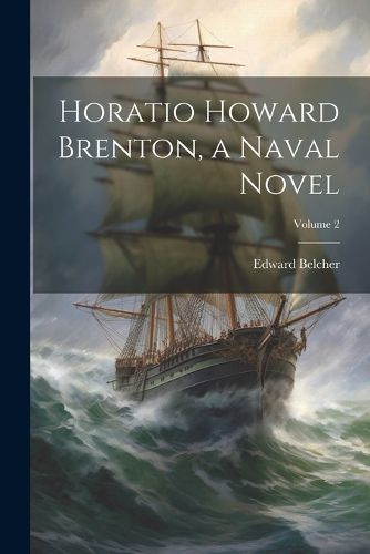 Cover image for Horatio Howard Brenton, a Naval Novel; Volume 2