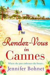 Cover image for Rendez-Vous in Cannes: A warm, escapist read from bestseller Jennifer Bohnet