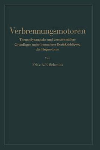 Verbrennungsmotoren: Thermodynamische Und Versuchsmassige Grundlagen Unter Besonderer Berucksichtigung Der Flugmotoren