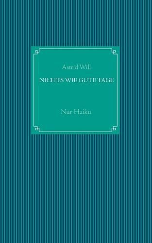 Cover image for Nichts wie gute Tage: Nur Haiku