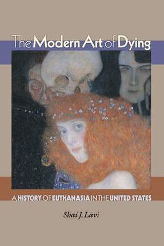 Cover image for The Modern Art of Dying: A History of Euthanasia in the United States