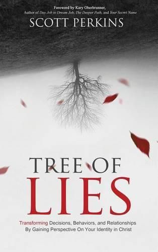 Cover image for Tree of Lies: Transforming Decisions, Behaviors, and Relationships By Gaining Perspective On Your Identity in Christ