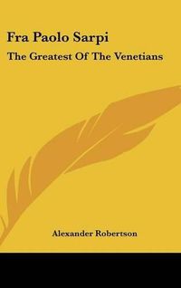 Cover image for Fra Paolo Sarpi: The Greatest of the Venetians