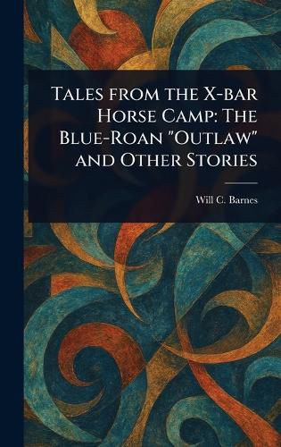 Cover image for Tales From the X-bar Horse Camp