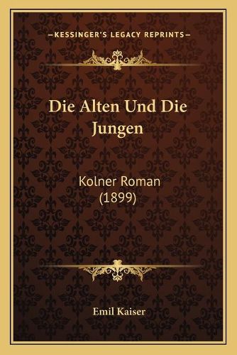 Cover image for Die Alten Und Die Jungen: Kolner Roman (1899)