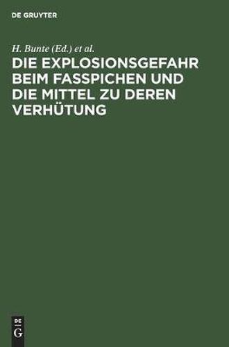 Cover image for Die Explosionsgefahr Beim Fasspichen Und Die Mittel Zu Deren Verhutung: Gutachten Im Auftrag Des Deutschen Brauerbundes