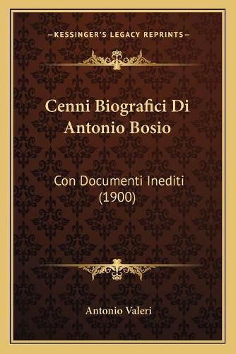 Cover image for Cenni Biografici Di Antonio Bosio: Con Documenti Inediti (1900)