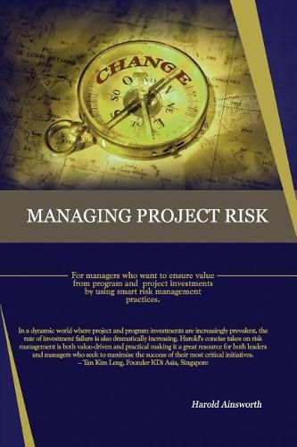 Cover image for Managing Project Risk: For Managers Who Want to Ensure Value from Program and Project Investments by Using Smart Risk Management Practices