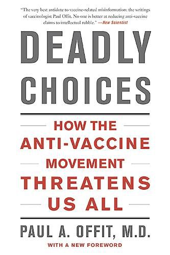 Cover image for Deadly Choices: How the Anti-Vaccine Movement Threatens Us All