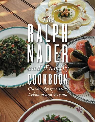 The Ralph Nader And Family Cookbook: Classic Recipes from Lebanon and Beyond