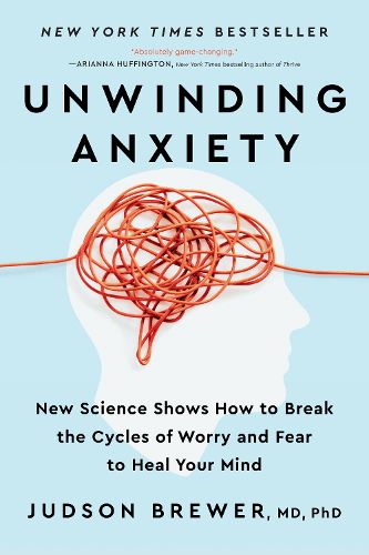 Cover image for Unwinding Anxiety: New Science Shows How to Break the Cycles of Worry and Fear to Heal Your Mind