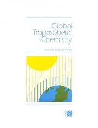 Cover image for Global Tropospheric Chemistry: A Plan for Action