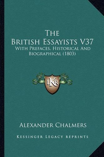 The British Essayists V37: With Prefaces, Historical and Biographical (1803)