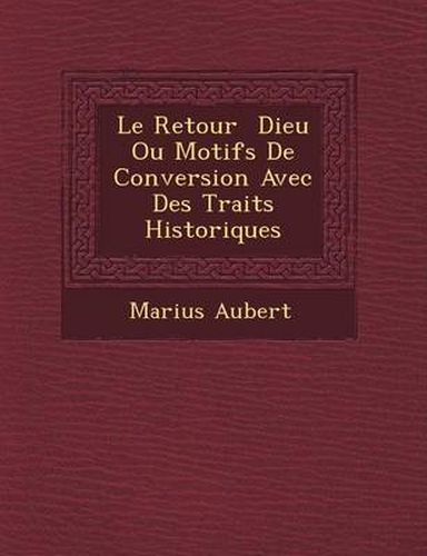 Cover image for Le Retour Dieu Ou Motifs de Conversion Avec Des Traits Historiques