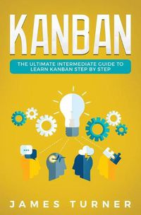 Cover image for Kanban: The Ultimate Intermediate Guide to Learn Kanban Step by Step