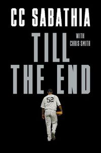 Cover image for Till the End: A Pitcher's Life