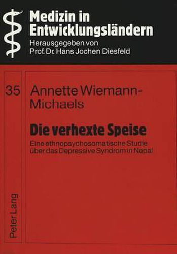 Cover image for Die Verhexte Speise: Eine Ethnopsychosomatische Studie Ueber Das Depressive Syndrom in Nepal