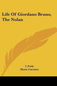 Cover image for Life of Giordano Bruno, the Nolan