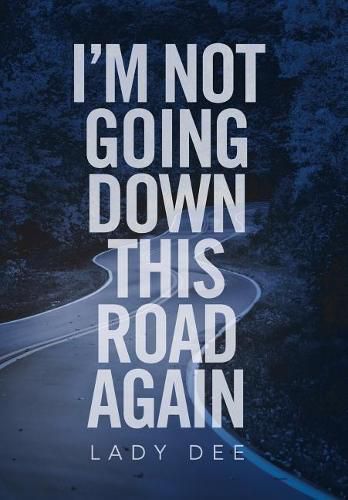 Cover image for I'm Not Going Down This Road Again