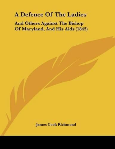 A Defence of the Ladies: And Others Against the Bishop of Maryland, and His AIDS (1845)