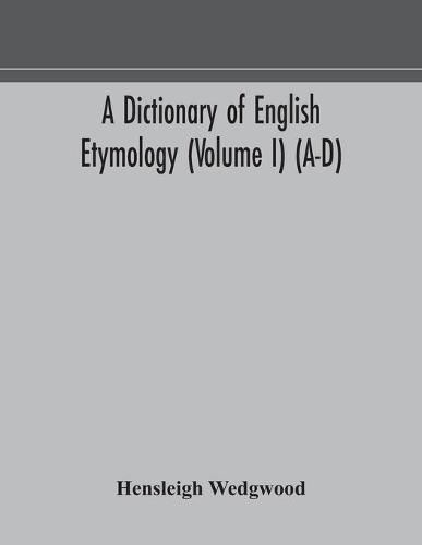 A dictionary of English etymology (Volume I) (A-D)