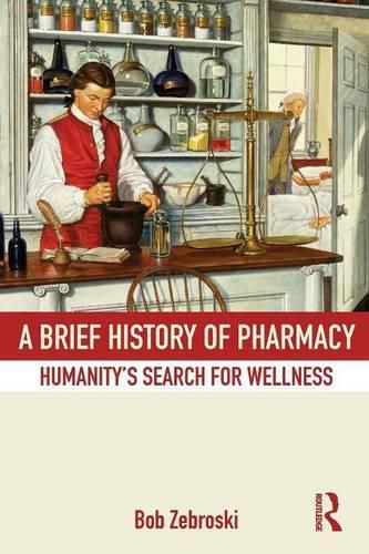 Cover image for A Brief History of Pharmacy: Humanity's Search for Wellness