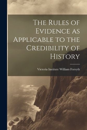 Cover image for The Rules of Evidence as Applicable to the Credibility of History