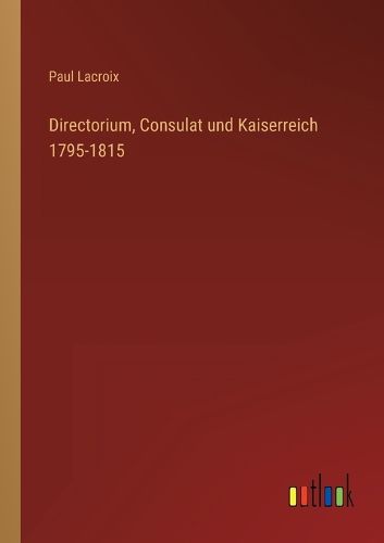 Cover image for Directorium, Consulat und Kaiserreich 1795-1815
