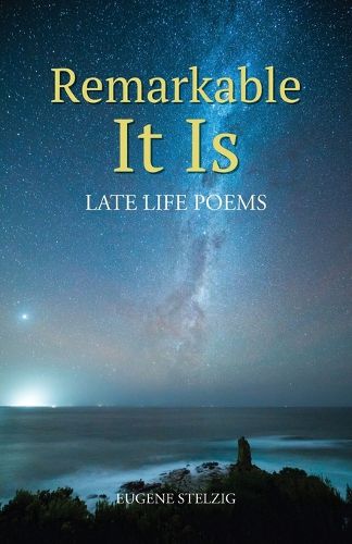 Remarkable It Is : Late Life Poems