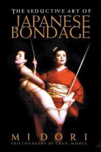 Cover image for The Seductive Art Of Japanese Bondage