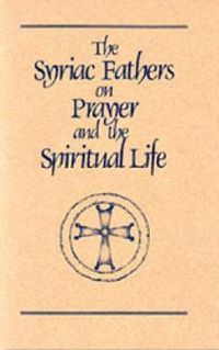 Cover image for The Syriac Fathers on Prayer and the Spiritual Life