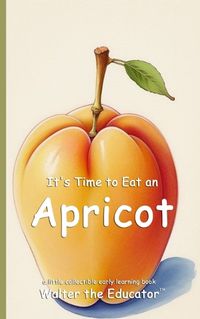 Cover image for It's Time to Eat an Apricot