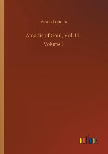 Cover image for Amadis of Gaul, Vol. III.: Volume 3