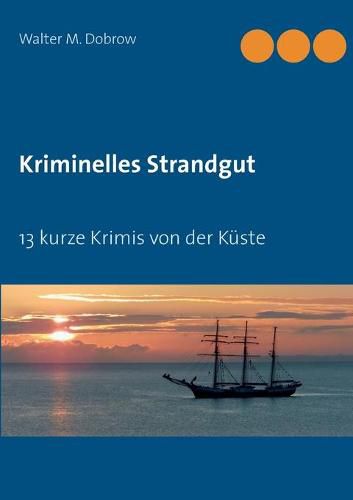 Cover image for Kriminelles Strandgut: 13 kurze Krimis von der Kuste
