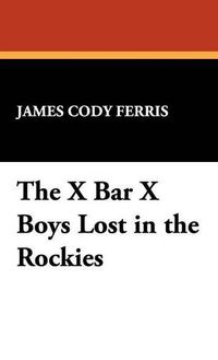 Cover image for The X Bar X Boys Lost in the Rockies