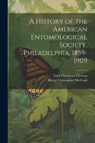 A History of the American Entomological Society, Philadelphia, 1859-1909