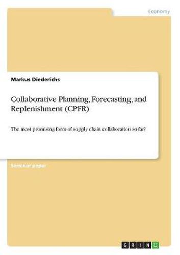 Cover image for Collaborative Planning, Forecasting, and Replenishment (CPFR): The most promising form of supply chain collaboration so far?