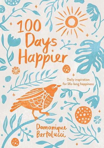 Cover image for 100 Days Happier: Daily Inspiration for Life-Long Happiness