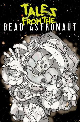 Cover image for Tales From The Dead Astronaut: Collected Edition