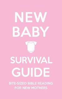 Cover image for New Baby Survival Guide (Pink): Bite-sized Bible reading for new mothers